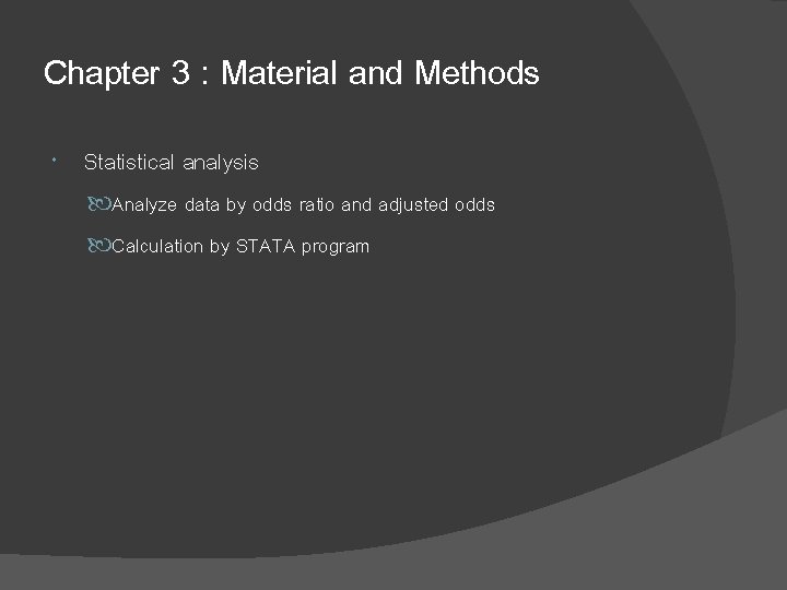 Chapter 3 : Material and Methods Statistical analysis Analyze data by odds ratio and