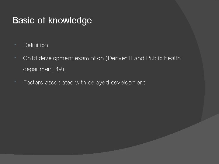 Basic of knowledge Definition Child development examintion (Denver II and Public health department 49)