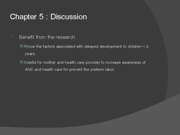 Chapter 5 : Discussion Benefit from the research Know the factors associated with delayed