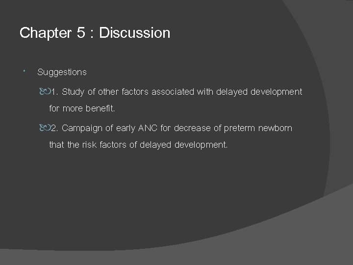 Chapter 5 : Discussion Suggestions 1. Study of other factors associated with delayed development