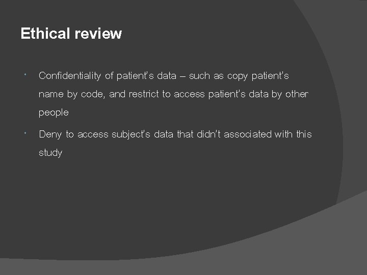 Ethical review Confidentiality of patient’s data – such as copy patient’s name by code,