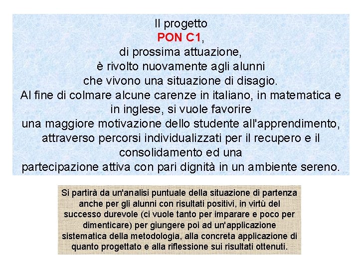 Il progetto PON C 1, di prossima attuazione, è rivolto nuovamente agli alunni che Il progetto PON C 1, di prossima attuazione, è rivolto nuovamente agli alunni che