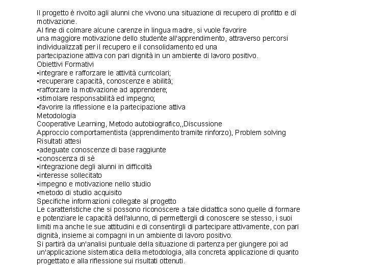Il progetto è rivolto agli alunni che vivono una situazione di recupero di profitto Il progetto è rivolto agli alunni che vivono una situazione di recupero di profitto