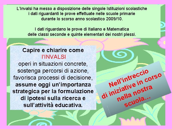 L’Invalsi ha messo a disposizione delle singole Istituzioni scolastiche i dati riguardanti le prove L’Invalsi ha messo a disposizione delle singole Istituzioni scolastiche i dati riguardanti le prove