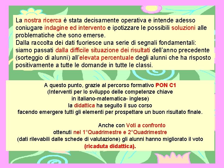 La nostra ricerca è stata decisamente operativa e intende adesso coniugare indagine ed intervento La nostra ricerca è stata decisamente operativa e intende adesso coniugare indagine ed intervento