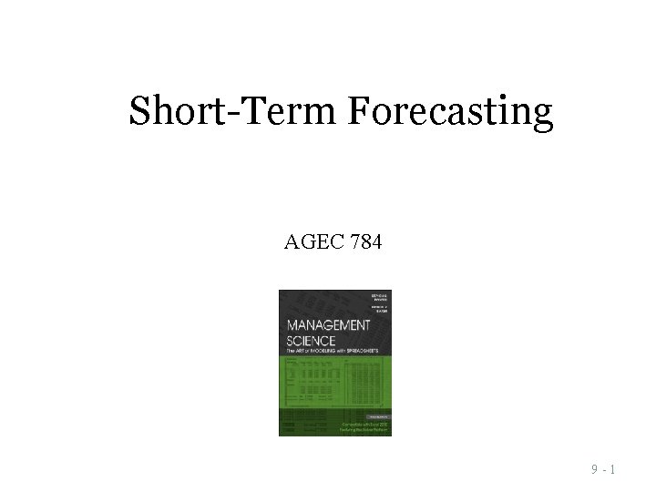 Short-Term Forecasting AGEC 784 7 -1 9 -1 Short-Term Forecasting AGEC 784 7 -1 9 -1