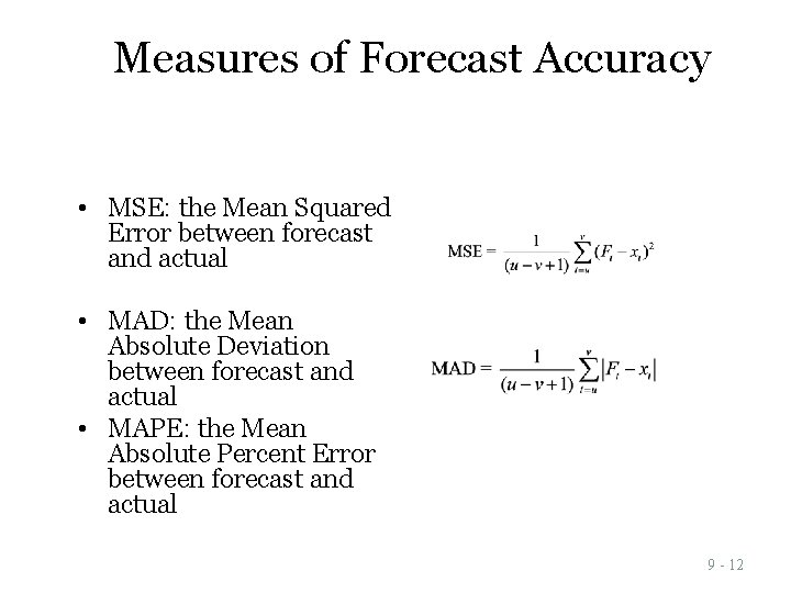 Measures of Forecast Accuracy • MSE: the Mean Squared Error between forecast and actual Measures of Forecast Accuracy • MSE: the Mean Squared Error between forecast and actual