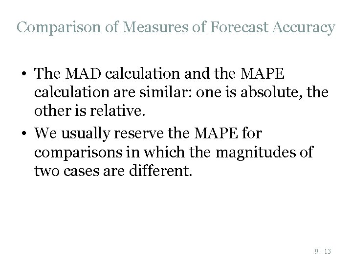 Comparison of Measures of Forecast Accuracy • The MAD calculation and the MAPE calculation Comparison of Measures of Forecast Accuracy • The MAD calculation and the MAPE calculation
