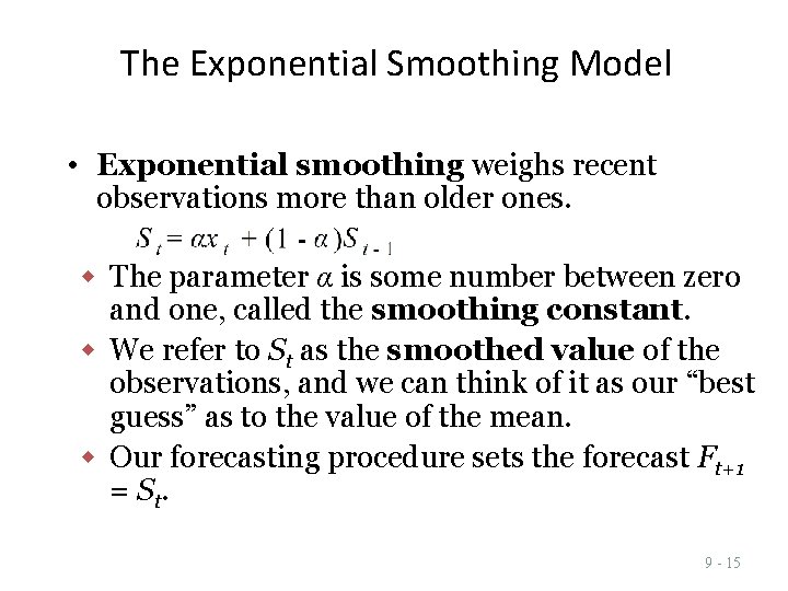 The Exponential Smoothing Model • Exponential smoothing weighs recent observations more than older ones. The Exponential Smoothing Model • Exponential smoothing weighs recent observations more than older ones.
