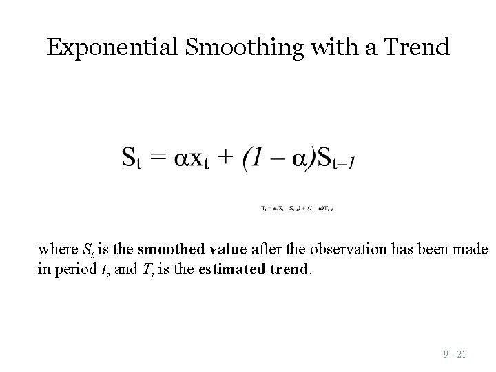 Exponential Smoothing with a Trend where St is the smoothed value after the observation Exponential Smoothing with a Trend where St is the smoothed value after the observation
