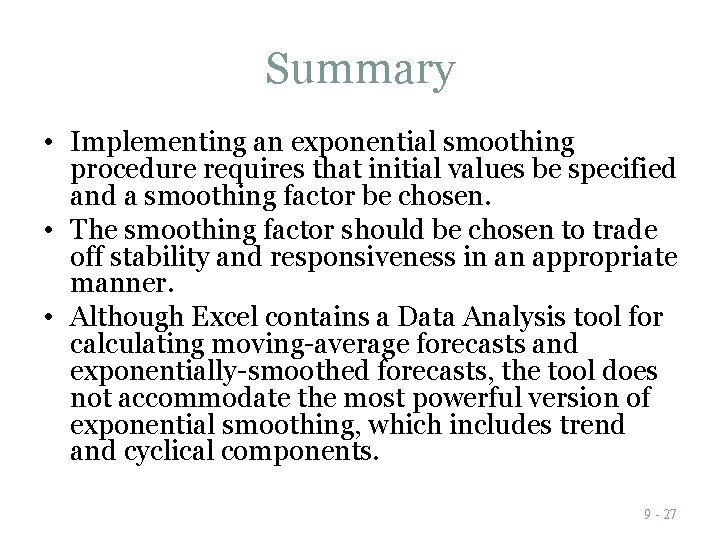 Summary • Implementing an exponential smoothing procedure requires that initial values be specified and Summary • Implementing an exponential smoothing procedure requires that initial values be specified and