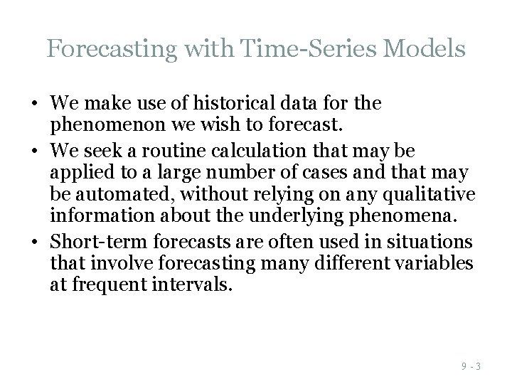 Forecasting with Time-Series Models • We make use of historical data for the phenomenon Forecasting with Time-Series Models • We make use of historical data for the phenomenon
