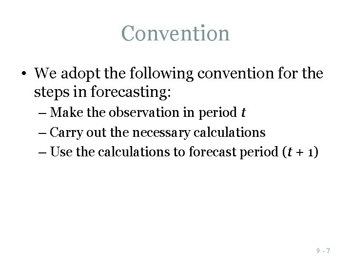 Convention • We adopt the following convention for the steps in forecasting: – Make Convention • We adopt the following convention for the steps in forecasting: – Make
