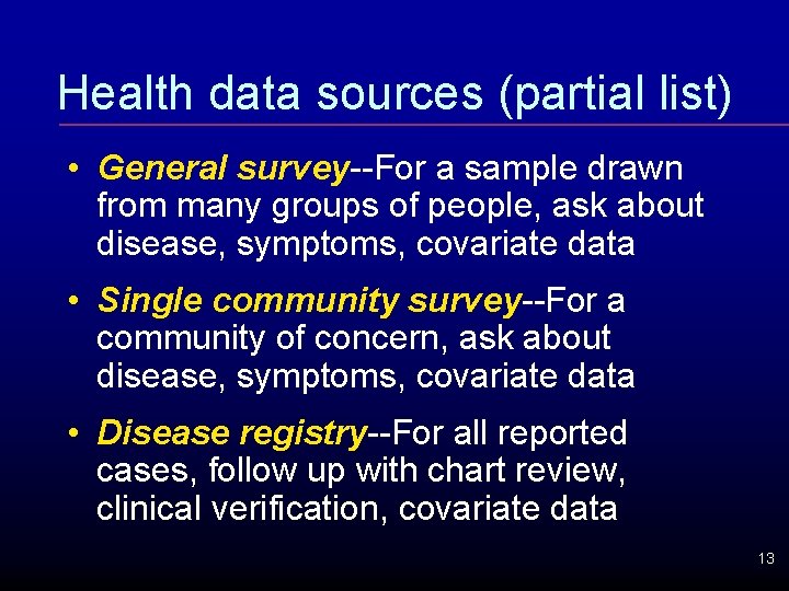 Health data sources (partial list) • General survey--For a sample drawn from many groups