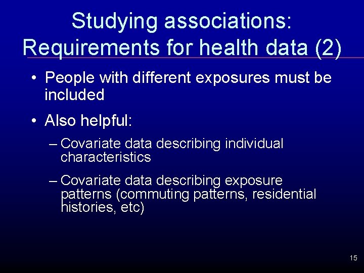 Studying associations: Requirements for health data (2) • People with different exposures must be