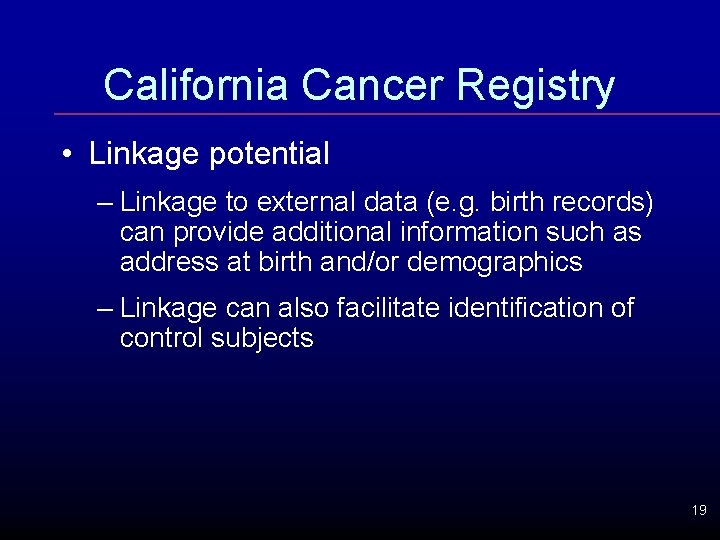 California Cancer Registry • Linkage potential – Linkage to external data (e. g. birth