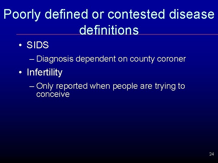 Poorly defined or contested disease definitions • SIDS – Diagnosis dependent on county coroner