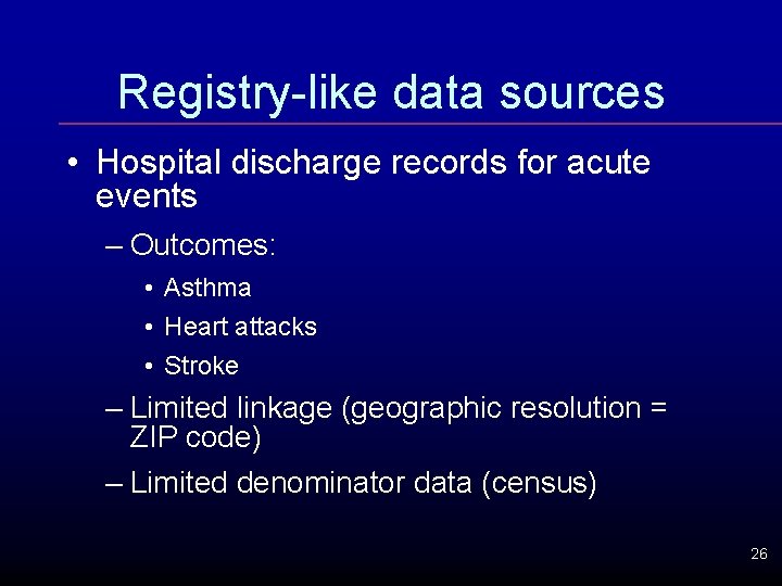 Registry-like data sources • Hospital discharge records for acute events – Outcomes: • Asthma