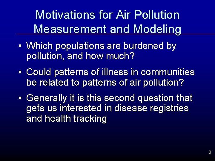 Motivations for Air Pollution Measurement and Modeling • Which populations are burdened by pollution,