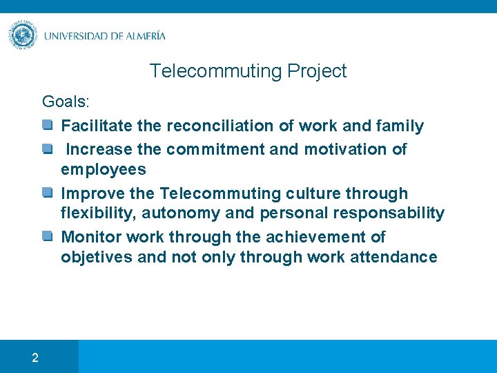 Telecommuting Project Goals: Facilitate the reconciliation of work and family Increase the commitment and