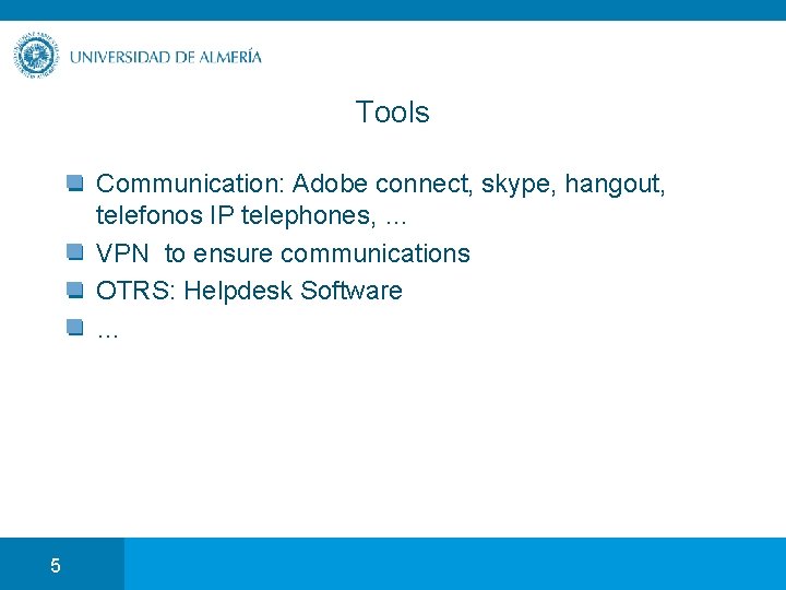 Tools Communication: Adobe connect, skype, hangout, telefonos IP telephones, … VPN to ensure communications