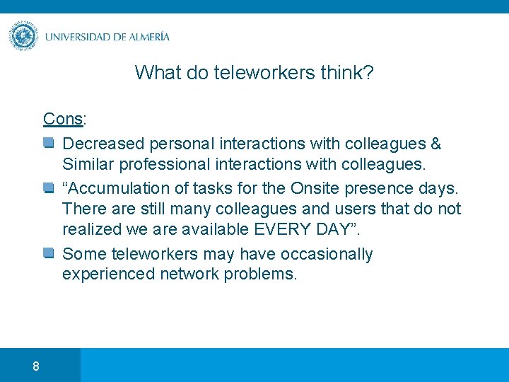 What do teleworkers think? Cons: Decreased personal interactions with colleagues & Similar professional interactions