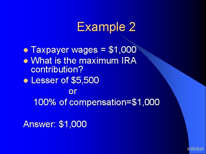 Example 2 Taxpayer wages = $1, 000 l What is the maximum IRA contribution?