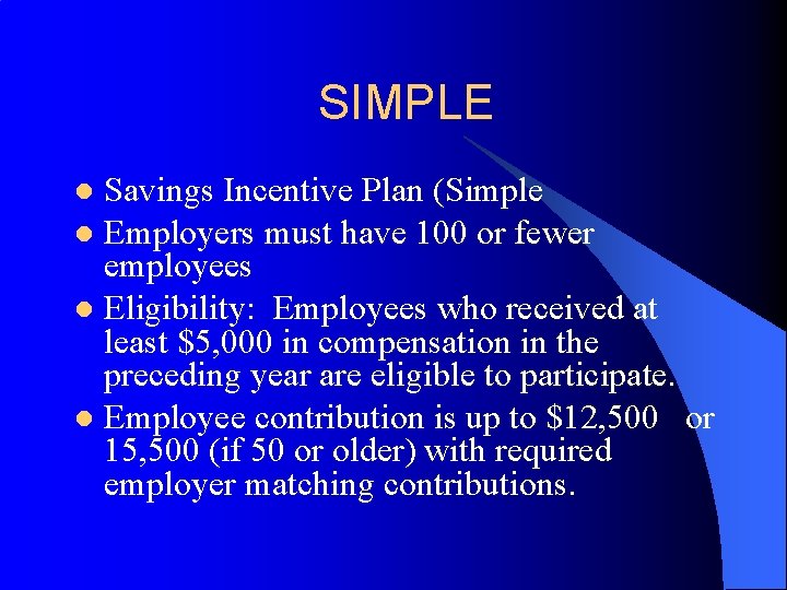 SIMPLE Savings Incentive Plan (Simple l Employers must have 100 or fewer employees l