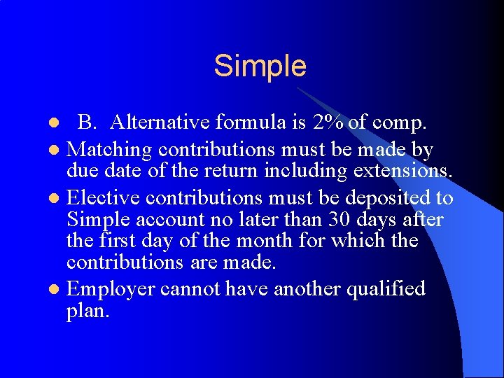 Simple B. Alternative formula is 2% of comp. l Matching contributions must be made