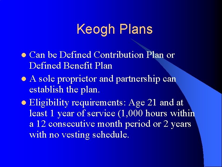 Keogh Plans Can be Defined Contribution Plan or Defined Benefit Plan l A sole