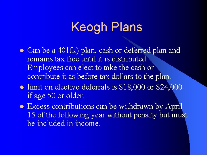 Keogh Plans l l l Can be a 401(k) plan, cash or deferred plan