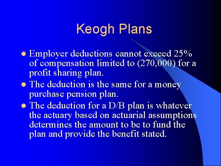 Keogh Plans Employer deductions cannot exceed 25% of compensation limited to (270, 000) for