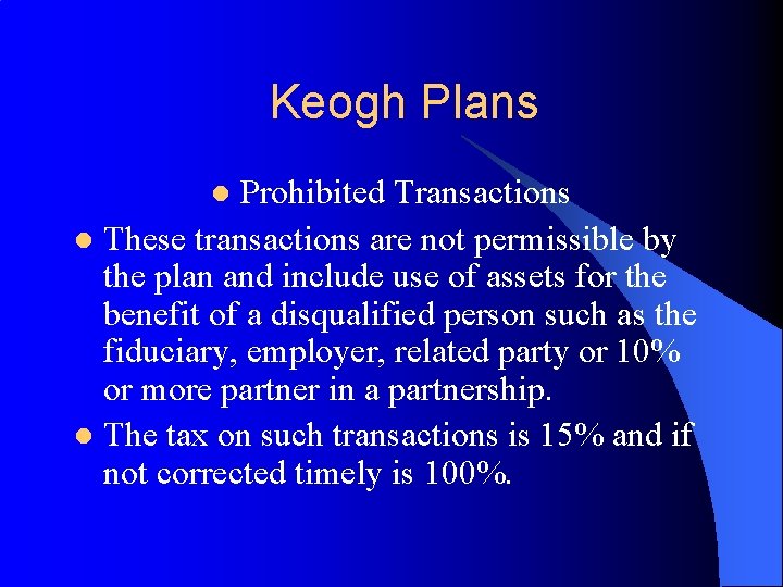 Keogh Plans Prohibited Transactions l These transactions are not permissible by the plan and