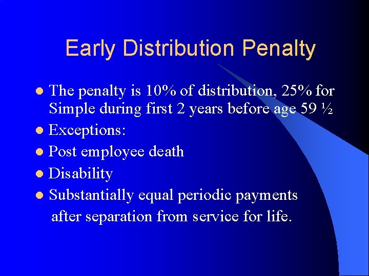 Early Distribution Penalty The penalty is 10% of distribution, 25% for Simple during first