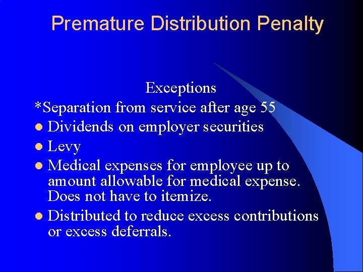 Premature Distribution Penalty Exceptions *Separation from service after age 55 l Dividends on employer