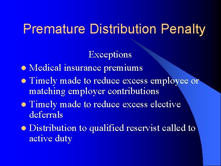 Premature Distribution Penalty Exceptions l Medical insurance premiums l Timely made to reduce excess