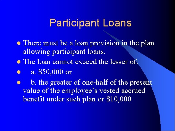 Participant Loans There must be a loan provision in the plan allowing participant loans.