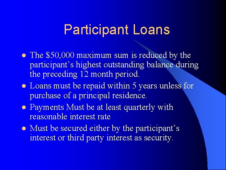 Participant Loans l l The $50, 000 maximum sum is reduced by the participant’s