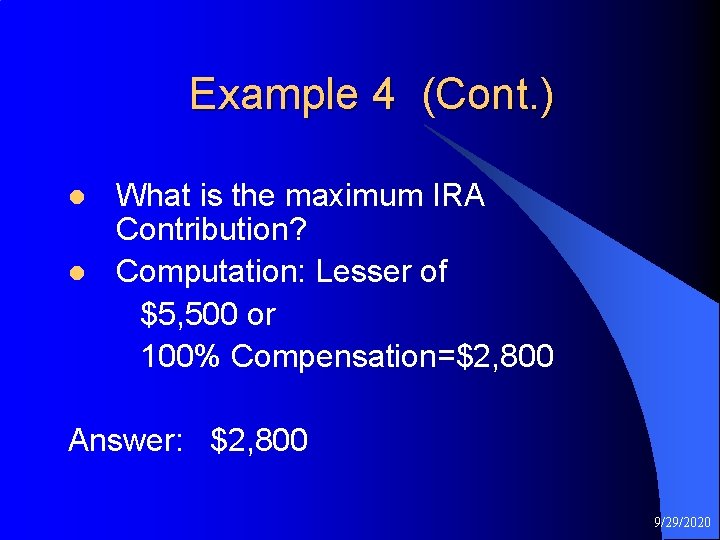 Example 4 (Cont. ) l l What is the maximum IRA Contribution? Computation: Lesser