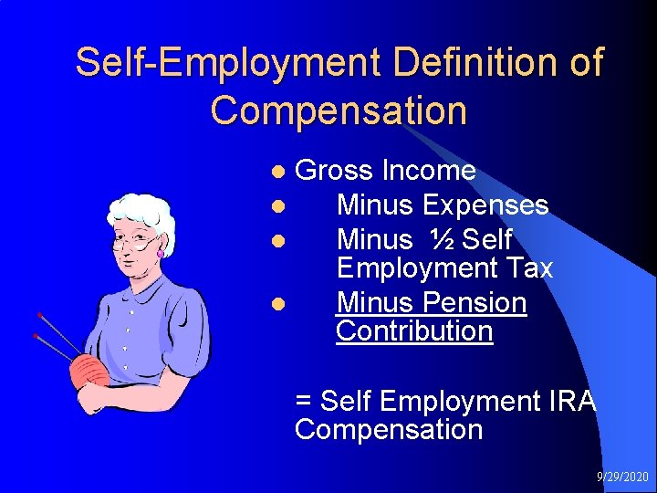 Self-Employment Definition of Compensation Gross Income l Minus Expenses l Minus ½ Self Employment