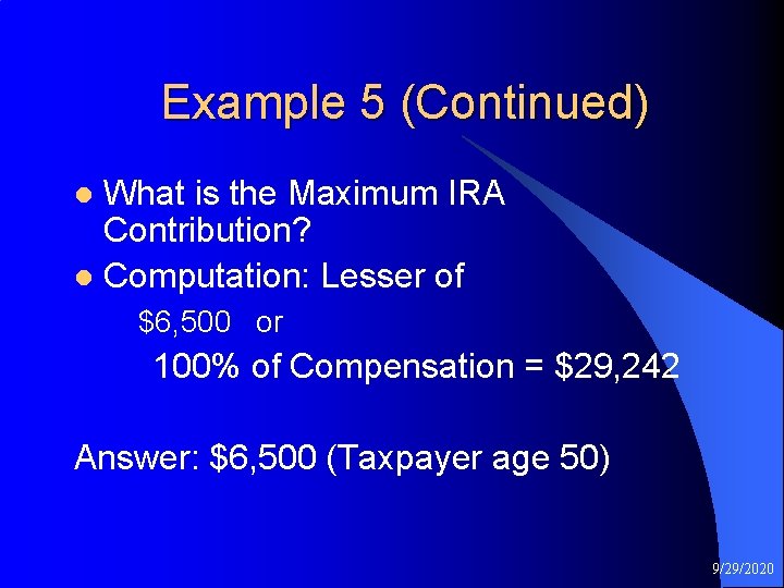 Example 5 (Continued) What is the Maximum IRA Contribution? l Computation: Lesser of l