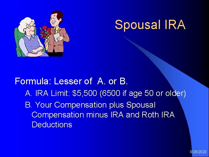 Spousal IRA Formula: Lesser of A. or B. A. IRA Limit: $5, 500 (6500