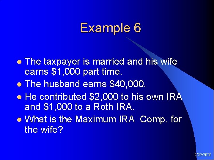 Example 6 The taxpayer is married and his wife earns $1, 000 part time.