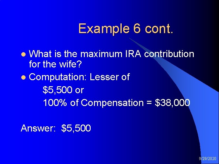  Example 6 cont. What is the maximum IRA contribution for the wife? l