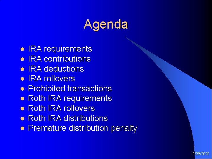 Agenda l l l l l IRA requirements IRA contributions IRA deductions IRA rollovers