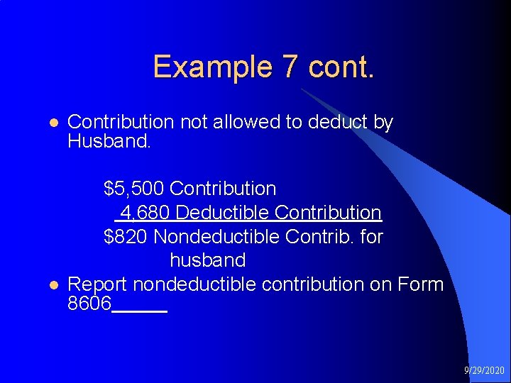 Example 7 cont. l Contribution not allowed to deduct by Husband. $5, 500 Contribution