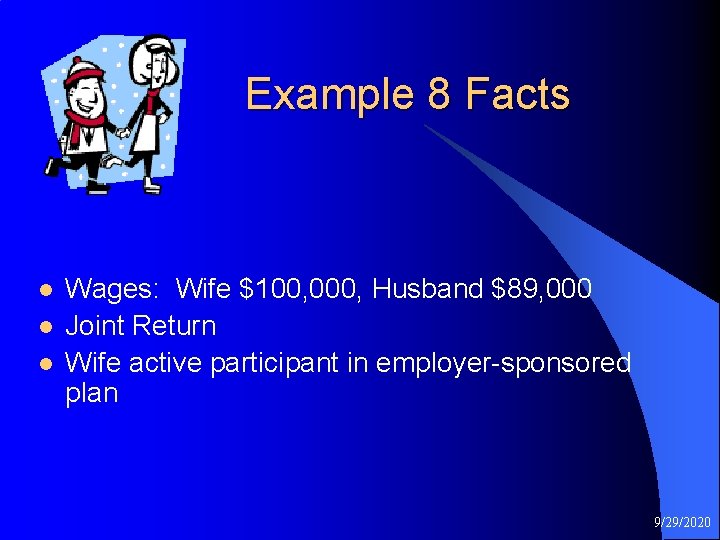 Example 8 Facts l l l Wages: Wife $100, 000, Husband $89, 000 Joint