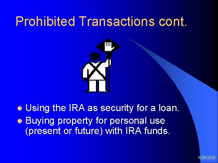 Prohibited Transactions cont. Using the IRA as security for a loan. l Buying property