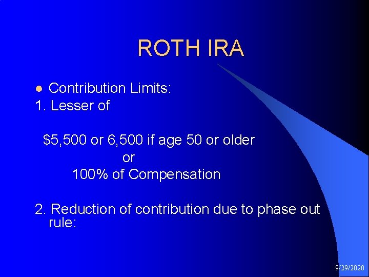 ROTH IRA Contribution Limits: 1. Lesser of l $5, 500 or 6, 500 if