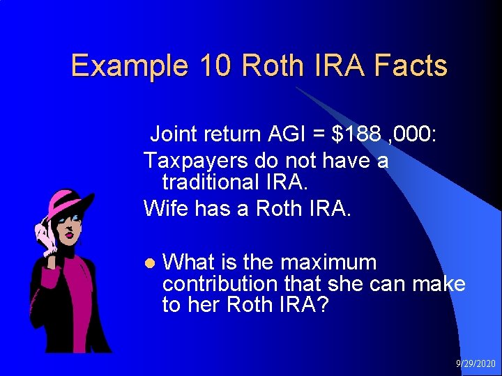 Example 10 Roth IRA Facts Joint return AGI = $188 , 000: Taxpayers do